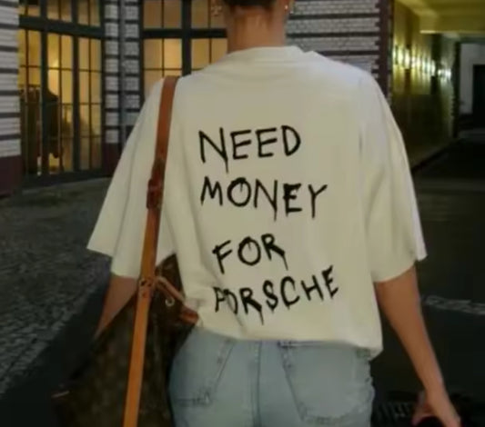 “Need Money For Porsche” Shirt